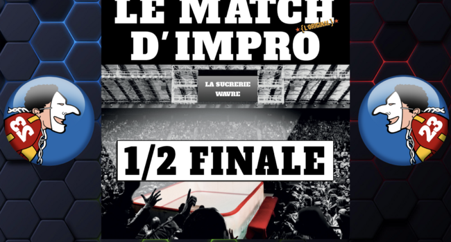 MATCH D'IMPRO -   1/2 Finale
