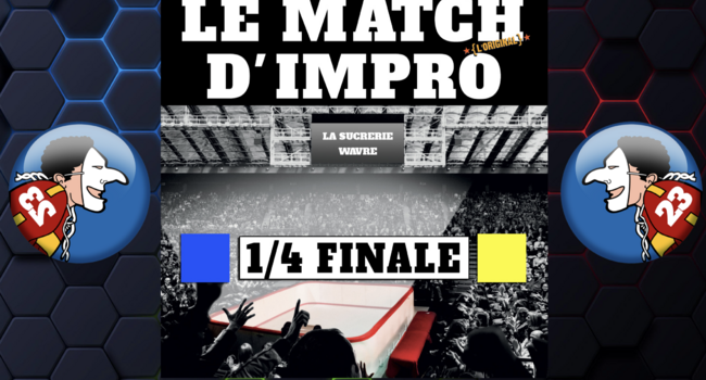 Match d'impro 1/4 Finale : BLEU vs JAUNE