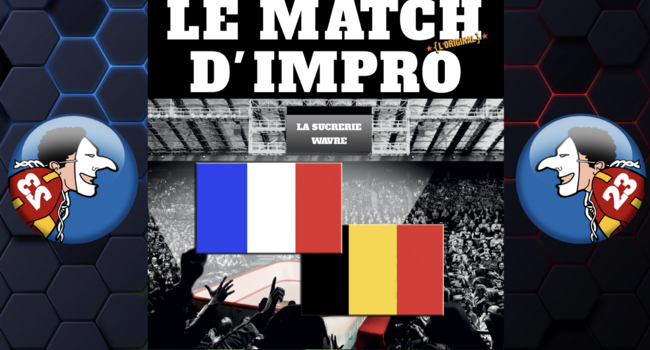 MATCH D'IMPRO - Belgique vs France